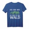 Aus Dem Weg Ich Muss In Den Wald T-Shirt für Forstwirte, Holzfäller & Naturburschen – Lustiges Waldspruch-Design für Wanderer & Waldarbeiter