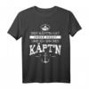 Der Kapitän hat immer Recht Käpt'n lustiges Spruch T-Shirt für Herren & Damen – Geschenkidee für Seeleute, Skipper & Bootsfahrer