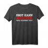 Lustiges Brot kann schimmeln was kannst du T-Shirt – Witziges Geschenk für Freunde und Familie mit humorvollem Brot-Schimmel Motiv