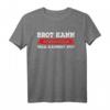 Lustiges Brot kann schimmeln was kannst du T-Shirt – Witziges Geschenk für Freunde und Familie mit humorvollem Brot-Schimmel Motiv