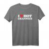 I Love Hot Grannies T-Shirt – Lustiges GILF Oma Shirt für Herren, Sexy & Humorvoll