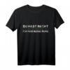 Du Hast Recht Und Ich Hab Meine Ruhe T-Shirt – Lustiges Arbeits-Shirt für Kollegen & Büroalltag