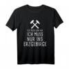 Ich Muss Gar Nix Ich Muss Nur Ins Erzgebirge T-Shirt – Lustiges Geschenk für Erzgebirge-Liebhaber und Sachsen-Urlauber