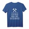 Ich Muss Gar Nix Ich Muss Nur Ins Erzgebirge T-Shirt – Lustiges Geschenk für Erzgebirge-Liebhaber und Sachsen-Urlauber
