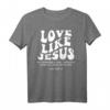 Love Like Jesus Bibelvers Christliches T-Shirt - Glaubensbekleidung mit Bibelzitat für Christen