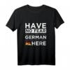 Haben Sie keine Angst, dass Deutsch hier ist! Stolz Deutschland T-Shirt – Perfekt für Geburtstage, Feiertage und patriotische Anlässe