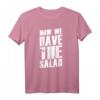 Denglisch Sprüche Geschenk - Now We Have The Salad T-Shirt für humorvolle Partys & originelle Geschenke für Damen und Herren