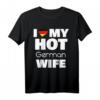 I Love My Hot German Wife T-Shirt – Stolz, Liebe & Humor für deutsche Ehefrauen, perfekt für Partys & Dates