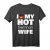 I Love My Hot German Wife T-Shirt – Stolz, Liebe & Humor für deutsche Ehefrauen, perfekt für Partys & Dates