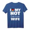 I Love My Hot German Wife T-Shirt – Stolz, Liebe & Humor für deutsche Ehefrauen, perfekt für Partys & Dates