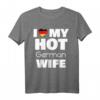 I Love My Hot German Wife T-Shirt – Stolz, Liebe & Humor für deutsche Ehefrauen, perfekt für Partys & Dates
