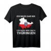 Ich muss gar nix, ich muss nur nach Thüringen T-Shirt - Lustiges Ostdeutschland Motiv für Geburtstag & Thüringer Freunde