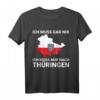 Ich muss gar nix, ich muss nur nach Thüringen T-Shirt - Lustiges Ostdeutschland Motiv für Geburtstag & Thüringer Freunde