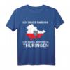 Ich muss gar nix, ich muss nur nach Thüringen T-Shirt - Lustiges Ostdeutschland Motiv für Geburtstag & Thüringer Freunde