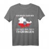 Ich muss gar nix, ich muss nur nach Thüringen T-Shirt - Lustiges Ostdeutschland Motiv für Geburtstag & Thüringer Freunde