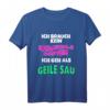 Ich brauch kein Karnevalskostüm ich geh als geile... T-Shirt - Lustiges, sexy Fasching T-Shirt für Damen und Herren in großen Größen, Last-Minute Karnevalsoutfit