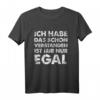 Ich Hab Das Schon Verstanden Ist Mir Nur Egal T-Shirt - Witziges Herren Statement-Shirt für Männer mit Humor