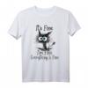 Funny Cat Lover It's Fine I'm Fine Everything Is Fine T-Shirt – Lustiges Katzen T-Shirt für Tierliebhaber, Fans & Katzenfreunde als Geschenk für Geburtstage & Feiertage