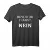 Bevor du fragst - Nein! Humorvolles Statement T-Shirt für Arbeit, Schule & Alltag – Für Ruhe und klare Grenzen