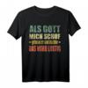 Als Gott mich schuf grinste er und dachte das wird lustig T-Shirt – Witziges Spruchshirt für Frauen und Männer für Partys & Anlässe
