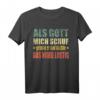 Als Gott mich schuf grinste er und dachte das wird lustig T-Shirt – Witziges Spruchshirt für Frauen und Männer für Partys & Anlässe