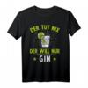Lustiges Gin Tonic Liebhaber T-Shirt - Der Will Nur Gin Spruch, Perfektes Geschenk für Männer & Frauen zum Geburtstag, Party & Partyspaß