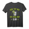 Lustiges Gin Tonic Liebhaber T-Shirt - Der Will Nur Gin Spruch, Perfektes Geschenk für Männer & Frauen zum Geburtstag, Party & Partyspaß