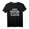 Mein Kostüm Ist In Der Wäsche T-Shirt – Lustiges Party-Kostüm für Karneval, Halloween, Weihnachten & Mottopartys