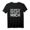 Lustiges 'Ihr habt es echt gut Ihr habt ja mich' T-Shirt – Perfekt für Geburtstag, Weihnachten & humorvolle Anlässe