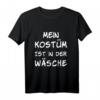 Mein Kostüm ist in der Wäsche Karneval Fasching Verkleidung T-Shirt - Lustiges Party-Shirt für Damen, Herren & Kinder