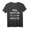 Mein Kostüm ist in der Wäsche Karneval Fasching Verkleidung T-Shirt - Lustiges Party-Shirt für Damen, Herren & Kinder