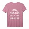 Mein Kostüm ist in der Wäsche Karneval Fasching Verkleidung T-Shirt - Lustiges Party-Shirt für Damen, Herren & Kinder
