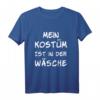 Mein Kostüm ist in der Wäsche Karneval Fasching Verkleidung T-Shirt - Lustiges Party-Shirt für Damen, Herren & Kinder