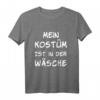 Mein Kostüm ist in der Wäsche Karneval Fasching Verkleidung T-Shirt - Lustiges Party-Shirt für Damen, Herren & Kinder