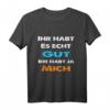 Ihr habt es gut ihr habt ja mich Statement T-Shirt - Lustiges Ironie & Sarkasmus Shirt für Freunde & Humorliebhaber