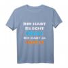 Ihr habt es gut ihr habt ja mich Statement T-Shirt - Lustiges Ironie & Sarkasmus Shirt für Freunde & Humorliebhaber