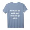 Ihr Habt Es Gut, Ihr Habt Ja Mich T-Shirt - Lustiges Freches Spruchshirt für Humorvolle Anlässe