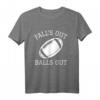 Falls Out Balls Out - Lustiges Football T-Shirt mit Humor für Fans, Freunde & Familie