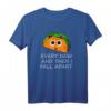 Lustiges Taco-Geschenke & T-Shirts - Every Now And Then I Fall Apart Design, perfekt für Cinco De Mayo, mexikanische Party & Taco-Liebhaber