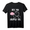 Sarkastisches T-Shirt mit Spruch 'Hey du hast dein Gehirn fallen gelassen' – Perfekt für Partys, Freunde, Büro, Schule und Uni