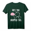 Sarkastisches T-Shirt mit Spruch 'Hey du hast dein Gehirn fallen gelassen' – Perfekt für Partys, Freunde, Büro, Schule und Uni
