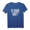 Ei Gude Wie Hessischer Dialekt T-Shirt – Lustiges Motiv für Hessen Fans & Dialektliebhaber, Perfektes Geschenk