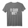 Ei Gude Wie Hessischer Dialekt T-Shirt – Lustiges Motiv für Hessen Fans & Dialektliebhaber, Perfektes Geschenk