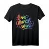 Love Always Wins T-Shirt - LGBTQ Pride Statement für Schwule, Lesben, Bisexuelle, Transgender & Supporter zum Pride Monat & Geburtstag