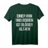 Lustiges 'Einer Von Uns Beiden Ist Blöder Als Ich' T-Shirt - Ironisches Geschenk für Freunde, Kollegen & Partys, ideal für Mallorca, Skiurlaub, Fasching & mehr