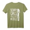 Sorry Girls I Only Date Models T-Shirt – Lustiges Ironisches Männer-Shirt für Selbstbewusste Jungs & Models-Liebhaber