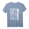 Sorry Girls I Only Date Models T-Shirt – Lustiges Ironisches Männer-Shirt für Selbstbewusste Jungs & Models-Liebhaber