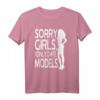 Sorry Girls I Only Date Models T-Shirt – Lustiges Ironisches Männer-Shirt für Selbstbewusste Jungs & Models-Liebhaber
