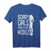 Sorry Girls I Only Date Models T-Shirt – Lustiges Ironisches Männer-Shirt für Selbstbewusste Jungs & Models-Liebhaber