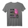Ich bin wild, frech und endlich 13 - Lustiges Geburtstags T-Shirt für Mädchen zum 13. Geburtstag, perfektes Outfit & Geschenk